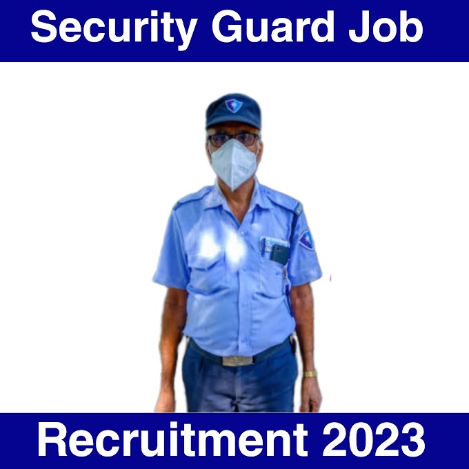 Security guard job recruitment 2023 –Apply for Security guard and supervisor posts