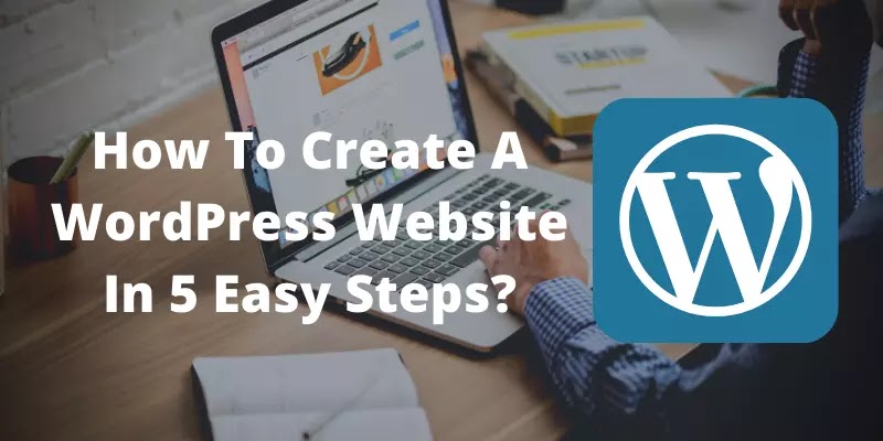 How To Create A WordPress Website In 5 Easy Steps?