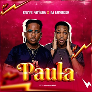 Kelmer Pastilha x Dj Famoroso - Paula [Download] 2023