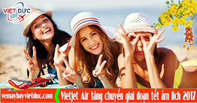 mua ngay tấm vé máy bay tết 2017 tăng cường từ Vietjet Air