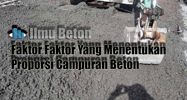 Faktor Faktor Yang Menentukan Proporsi Campuran Beton