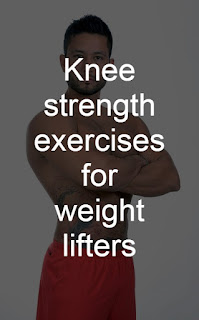 Knee strengthening exercises for weight lifters