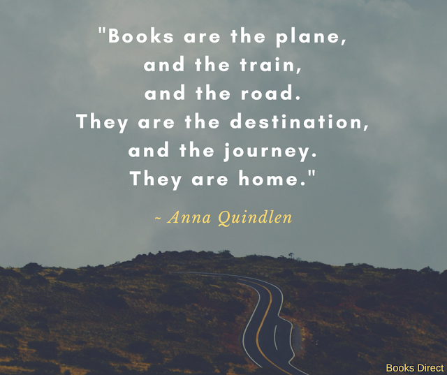 "Books are the plane, and the train, and the road. They are the destination, and the journey. They are home." ~ Anna Quindlen
