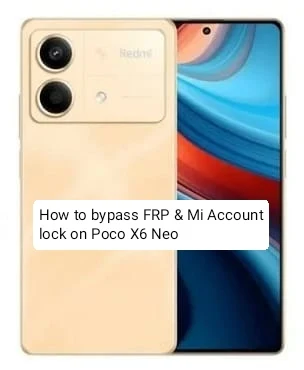 How to bypass FRP & Mi Account lock on Poco X6 Neo