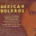 Mexican Boleros 1927-1957