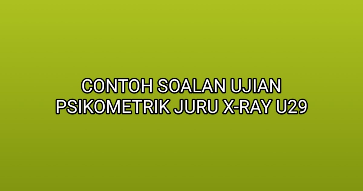 Contoh Soalan Ujian Psikometrik Juru X-Ray U29 2020 