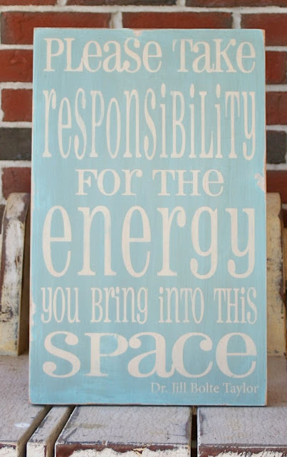 Please take responsibility for the energy you bring into this space