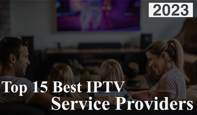 Top 15 Best IPTV Service Providers