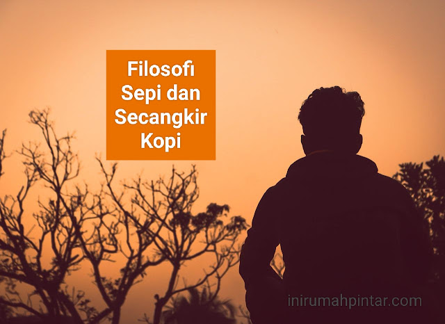 Filosofi Sepi dan Secangkir Kopi