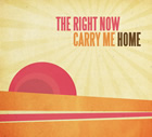 The Right Now: Carry Me Home