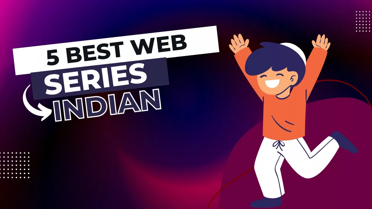 Best five web series of India, india best famous web series