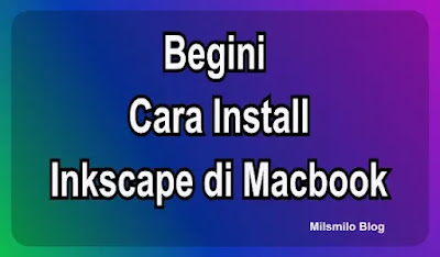 cara download iinkscape, intstall inkscape di Mac Os Macbook untuk desain logo dan gambar vector