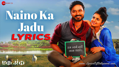 Naino Ka Jadu Song Lyrics | Ek Ank | Palak Muchhal, Puneet Avasthi | Yajuvendra, Preety Shukla