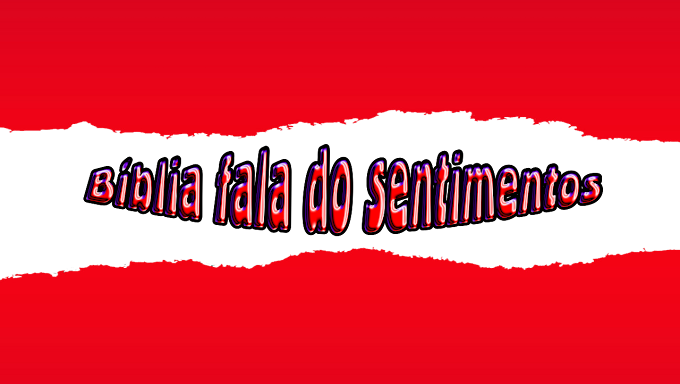  Bíblia fala do sentimentos