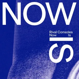 Rival Consoles - Now Is Music Album Reviews