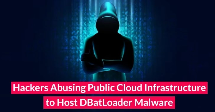 <strong>Beware! Hackers Abusing Public Cloud Infrastructure to Host DBatLoader Malware</strong>