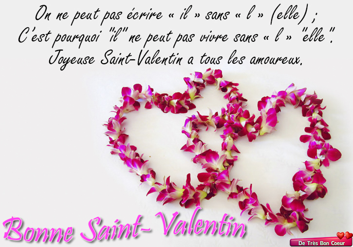 On ne peut pas écrire « il » sans « l » (elle); C’est pourquoi "il" ne peut pas vivre sans « l » "elle". Joyeuse Saint-Valentin a tous les amoureux.