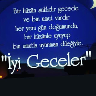 Bir hüzün saklıdır gecede ve bin umut vardır her yeni gün doğumunda, bir hüzünle uyuyup bir umuyla uyanman dileğiyle iyi geceler