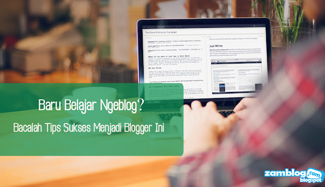 Baru Belajar Ngeblog? Bacalah Tips Sukses Menjadi Blogger Ini