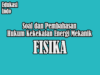 Soal Dan Pembahasan Hukum Kekekalan Energi Mekanik