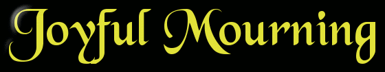 Joyful Mourning - A True Love Story!