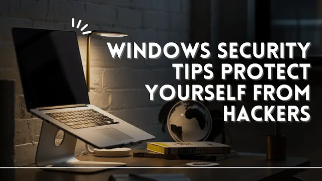 Windows Security Tips protect yourself from hackers