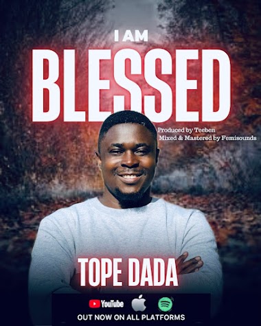 Music: I am Blessed by Tope Dada @topedadaofficial