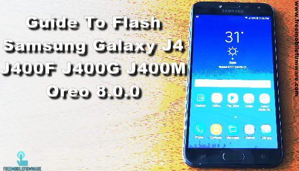 Guide To Flash Samsung Galaxy J4 J400F J400G J400M Oreo 8.0.0 Odin Method