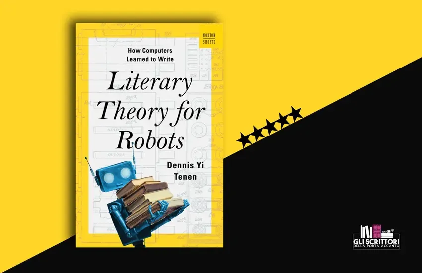 Recensione: Literary Theory for Robots, di Dennis Yi Tenen