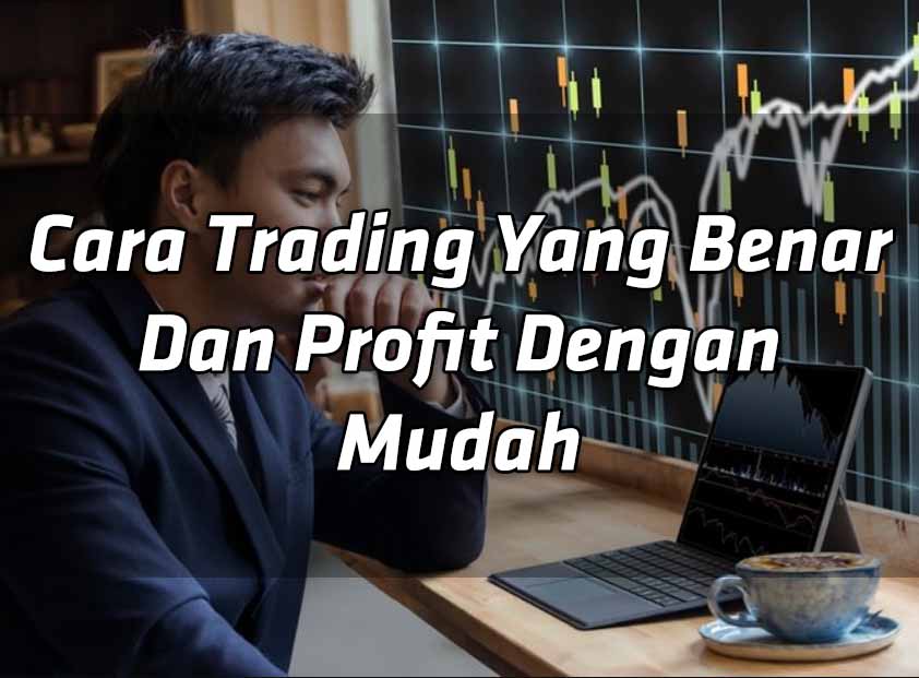 cara-trading-yang-benar-dan-profit-dengan-mudah