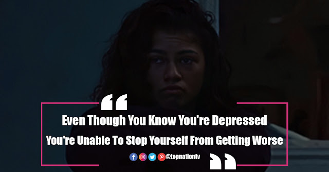 "Even Though You Know You're Depressed, You're Unable To Stop Yourself From Getting Worse."