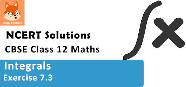 Class 12 Maths NCERT Solutions for Chapter 7 Integrals Exercise 7.3