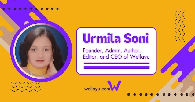 Urmila Soni: Founder, Chief Admin, Author, Editor, and CEO of Wellayu