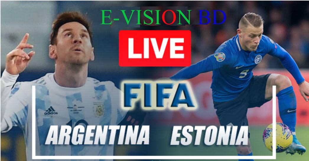 আর্জেন্টিনা বনাম এস্তোনিয়া লাইভ লিংক - Argentina vs Estonia live