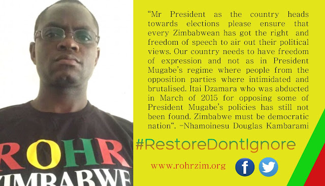 #RestoreDontIgnore Nhamoinesu Douglas Kambarami  "... Itai Dzamara who was abducted in 2015 for opposing some of President Mugabe's policies has still not been found" - ROHR Zimbabwe