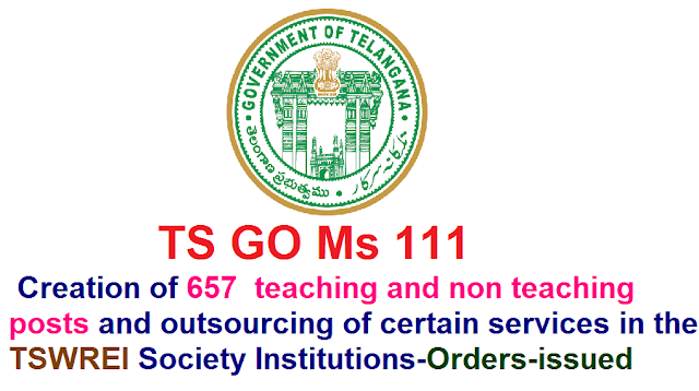 Government of Telangana|Finance Department|S C Development Department|TS GO Ms 111 Creation of 657 teaching and non teaching posts and outsourcing of certain services in the TSWREI Society Institutions- Orders - Issued./2016/09/ts-go-ms-111-creation-of-657-teachingnonteaching-posts-outsouricng-tswrei-society-institutions-.html