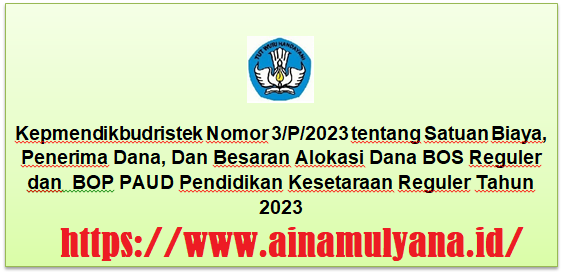 Kepmendikbudristek Nomor 3 Tahun 2023 tentang Satuan Biaya, Penerima Dana, Dan Besaran Alokasi Dana BOS Reguler dan  BOP PAUD Pendidikan Kesetaraan Reguler Tahun 2023