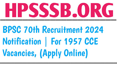 BPSC 70th Recruitment 2024-2025 | For 1957 CCE Vacancies, (Apply Online)
