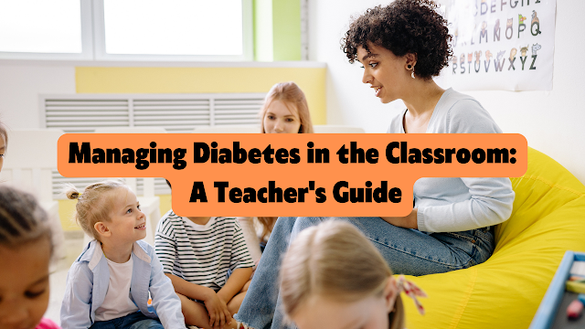 Managing Diabetes in the Classroom: A Teacher's Guide