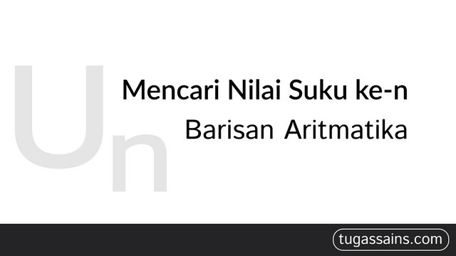 Mencari Nilai Suku ke-n Barisan Aritmatika