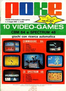 Poke. Mensile di informatica e video-games 2 - Maggio 1985 | TRUE PDF | Mensile | Computer | Programmazione | Commodore | Videogiochi
Numero volumi : 30
Poke è una rivista/raccolta di giochi su cassetta per C64 e ZX Spectrum.