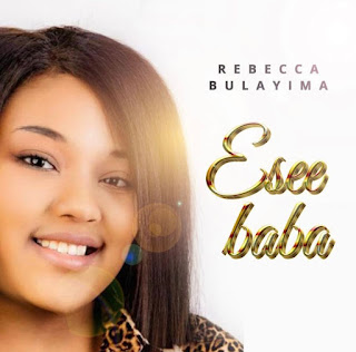 REBECCA BULAYIMA - Esee Baba ( Mp3 download & Stream)