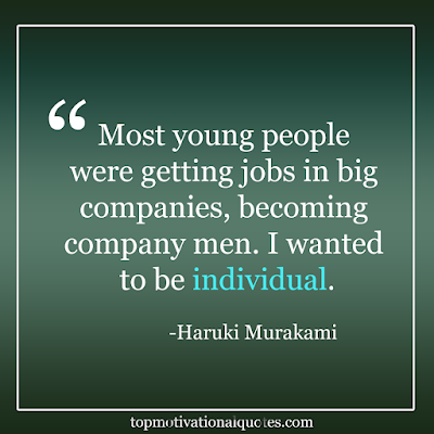 Most young people were getting jobs in big companies, becoming company men. I wanted to be individual. - Haruki Murakami - Motivational words with image