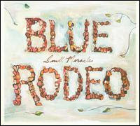 Blue Rodeo – Small Miracles