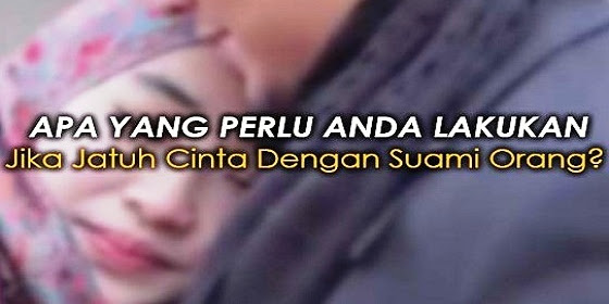 Jatuh Cinta Dengan Suami Orang Memang Bahagia Tapi Membuat Sengsara, Ini 10 Alasannya 