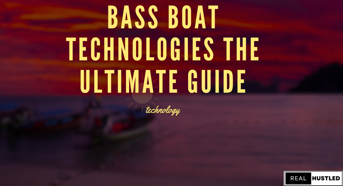 Bass Boat Technologies The Ultimate Guide