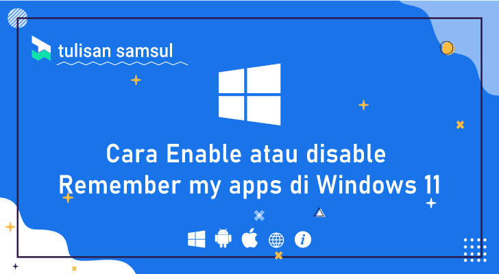 matikan atau menghidupkan remember my apps di Windows 11