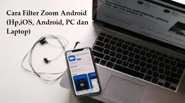  Pandemi Global yang terjadi diseluruh dunia mengakibatkan Lock Down besar Cara Menggunakan Filter di Zoom Android Terbaru