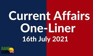 Current Affairs One-Liner: 16th July 2021