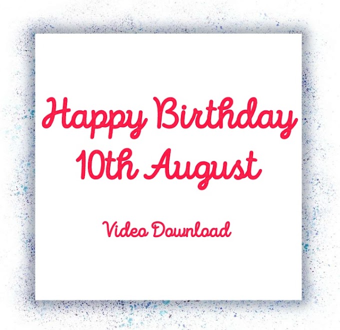 Happy Birthday 10th August video download